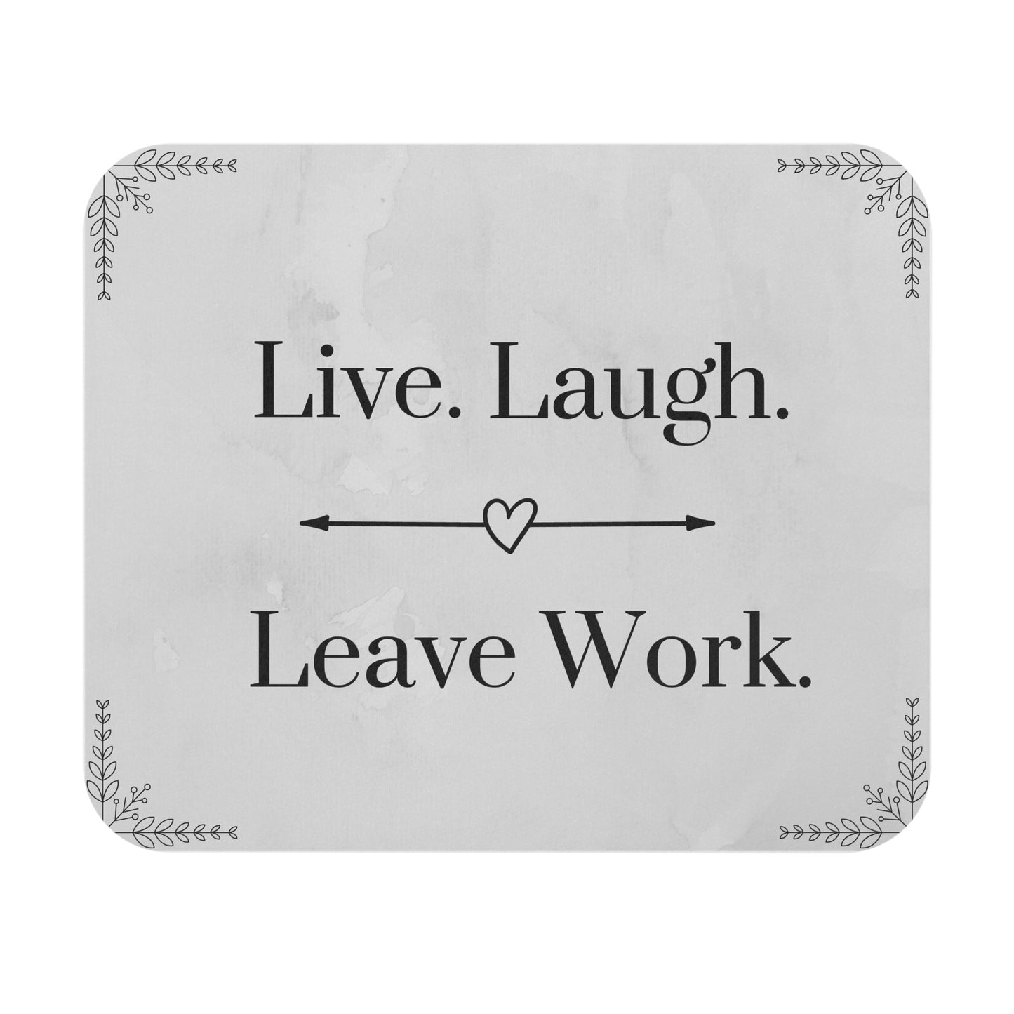 Live, Laugh, Leave Work Mouse Pad