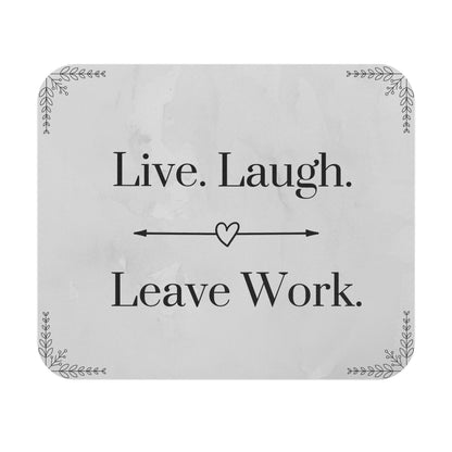 Live, Laugh, Leave Work Mouse Pad