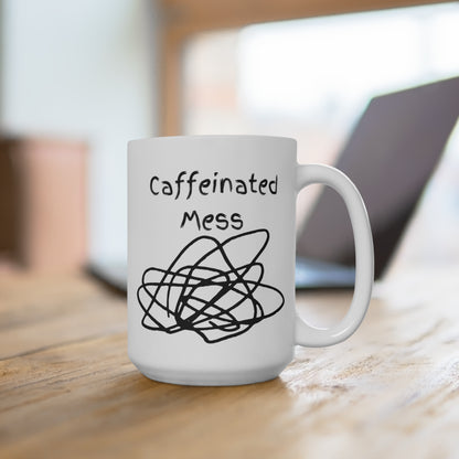 Caffeinated Mess Ceramic Mug (11&15oz)